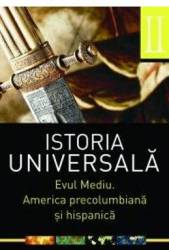 Istoria universala vol.2 Evul Mediu. America precolumbiana si hispanica 