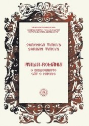 Italia-Romania. O bibliografie cat o istorie - Serban Turcus Veronica Turcus 