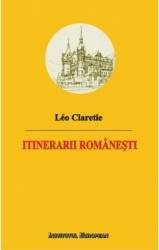 Itinerarii Romanesti - Leo Claretie 