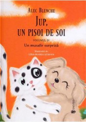 Jup un pisoi de soi. Vol.4 Un musafir surpriza - Alec Blenche Lisa-Maria Stefan 