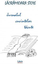 Jurnalul cuvintelor tacute - Lacramioara Stoie 