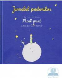 Jurnalul prietenilor cu ilustratii din micul Print de Antoine De Saint-Exupery 