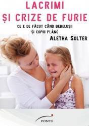 Lacrimi si crize de furie - Aletha Solter 
