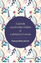 Legenda cavalerului Dalian si a printesei Loresia - Ramona Maria Bochie 
