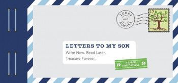 Letters to My Son Write Now. Read Later. Treasure Forever. 