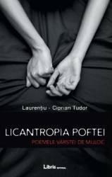 Licantropia poftei. Poemele varstei de mijloc - Laurentiu-Ciprian Tudor 
