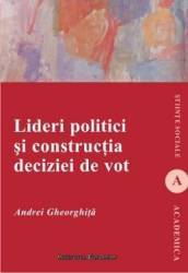 Lideri Politici Si Constructia Deciziei De Vot - Andrei Gheorghita 