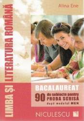 Limb romana - Bacalaureat. 90 de subiecte pentru proba scrisa - Alina Ene 