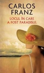 Locul in care a fost paradisul - Carlos Franz 