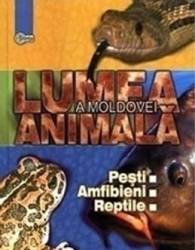 Lumea animala a Moldovei. Vol. 2 Pesti. Amfibieni. Reptile 