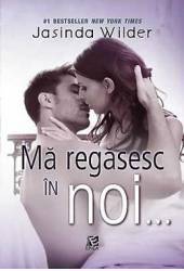 Ma regasesc in noi... - Jasinda Wilder 