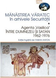 Manastirea Varatec in arhivele Securitatii - Fabian Anton 
