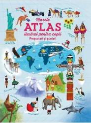 Marele atlas ilustrat pentru copii prescolari si scolari 