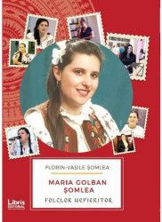 Maria Golban Somlea. Folclor Nepieritor - Florin-Vasile Somlea 