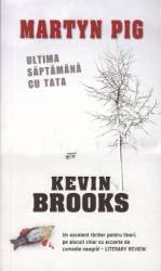 Martyn Pig Ultima saptamana cu tata - Kevin Brooks 