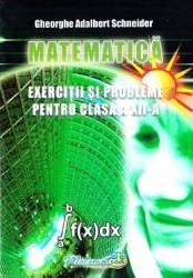 Matematica - Clasa 12 - Exercitii si probleme - Gheorghe Adalbert Schneider 