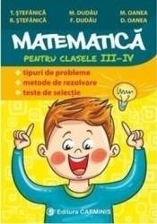 Matematica - Clasa 3-4 - Tipuri de probleme. Metode de rezolvare. Teste de selectie - T. Stefanica 