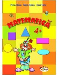 Matematica 4+ - Petru Jelescu Raisa Jelescu Inesa Tautu 