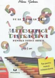 Matematica distractiva pentru pitici isteti 3-5 ani - Alina Serban 