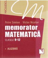 Memorator matematica cls 9-12 Algebra - Petre Simion Victor Nicolae 