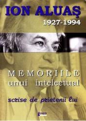 Memoriile unui intelectual scrise de prietenii lui - Ioan Aluas 