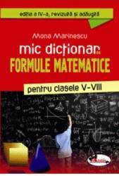 Mic dictionar de formule matematice clasele 5-8 - Mona Marinescu 