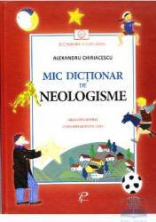 Mic dictionar de neologisme. Gramatica si poezii - Alexandru Chiriacescu 