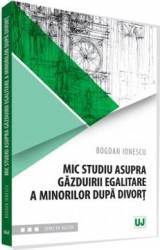 Mic studiu asupra gazduirii egalitare a minorilor dupa divort - Bogdan Ionescu 