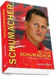 Michael Schumacher Dincolo De Maretie - James Allen
