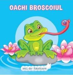 Mici dar folositoare. Oachi Broscoiul - Veronica Podesta 