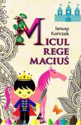 Micul Rege Macius - Ianusz Korczak 