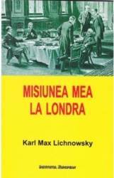 Misiunea mea la Londra - Karl Max Lichnowsky 