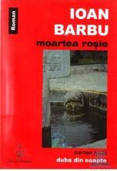 Moartea rosie. Cartea intai Duba din noapte - Ioan Barbu 