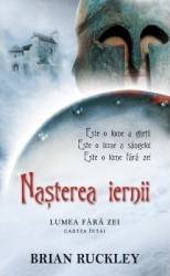Nasterea iernii Cartea intai Lumea fara zei - Brian Ruckley 