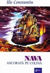 Nava ancorata pe colina - Ilie Constantin
