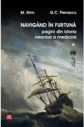 Navigand in furtuna Vol.1. Pagini din istoria nescrisa a medicinii - M. Ifrim G.C. Pienescu 