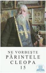 Ne vorbeste Parintele Cleopa 15 