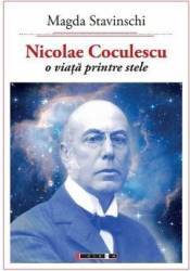 Nicolae Coculescu o viata printre stele - Magda Stavinschi 