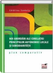 Noi abordari ale corelatiei principiilor autonomiei locale si subsidiaritatii - Catalina Szekely 