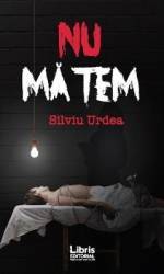 Nu ma tem - Silviu Urdea 