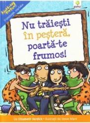 Nu traiesti in pestera poarta-te frumos - Elizabeth Verdick 