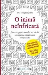 O inima neinfricata - Thupten Jinpa 