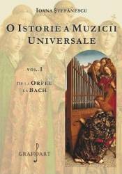 O istorie a muzicii universale Vol.1 De la Orfeu la Bach - Ioana Stefanescu 
