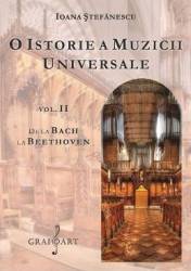 O istorie a muzicii universale Vol.2 De la Bach la Beethoven - Ioana Stefanescu 