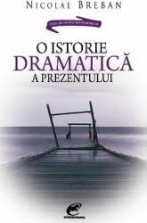 O istorie dramatica a prezentului - Nicolae Breban 