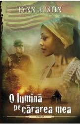 O lumina pe cararea mea - Lynn Austin 