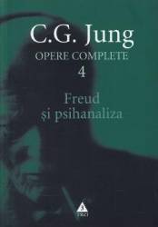 Opere complete 4 - Freud si psihanaliza - C. G. Jung 