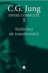 Opere Complete 5 Simboluri ale transformarii - C.G. Jung 