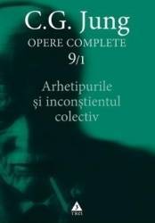 Opere complete 91 - Arhetipurile si inconstientul colectiv - C.G. Jung 