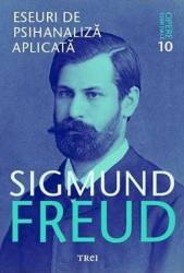 Opere esentiale 10 - Eseuri de psihanaliza aplicata - Sigmund Freud 